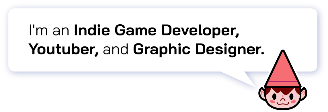 Floating speech bubble with Elf face. The bubble says: I'm an Indie Game Developer, Youtuber, and Graphic Designer.